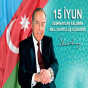 15 iyun: Azərbaycan tarixinin qızıl səhifəsi