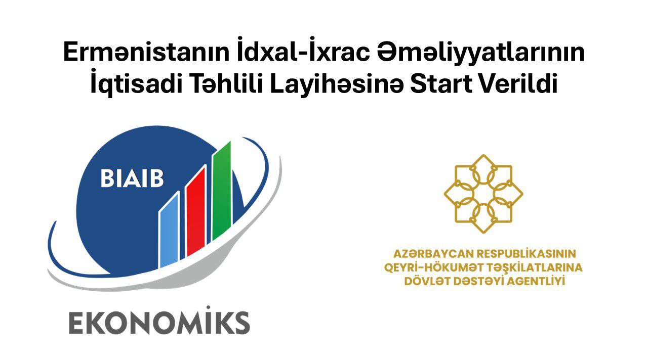 Ermənistanın idxal-ixrac əməliyyatlarının iqtisadi təhlili layihəsinə start verildi
