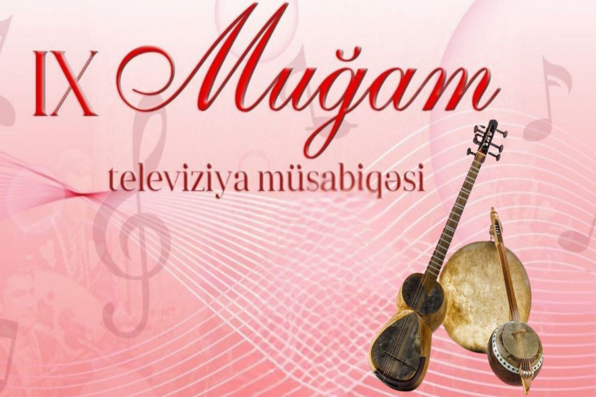 Bu gün IX Muğam Televiziya Müsabiqəsi başlayır