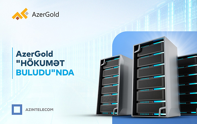 “AzerGold” İT sistemlərini “Hökumət buludu”na köçürdü