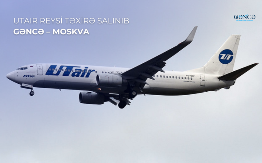 Gəncə-Moskva aviareysi təxirə salınıb